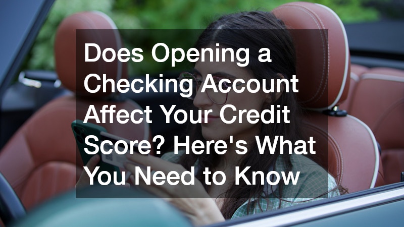 Does Opening a Checking Account Affect Your Credit Score? Here’s What You Need to Know